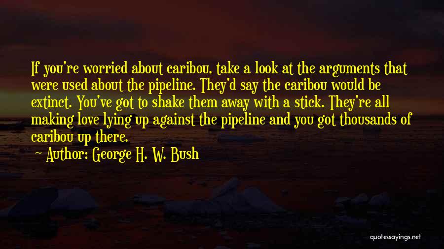 Love Extinct Quotes By George H. W. Bush