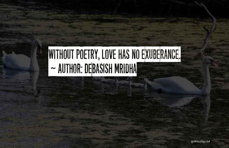 Love Exuberance Quotes By Debasish Mridha