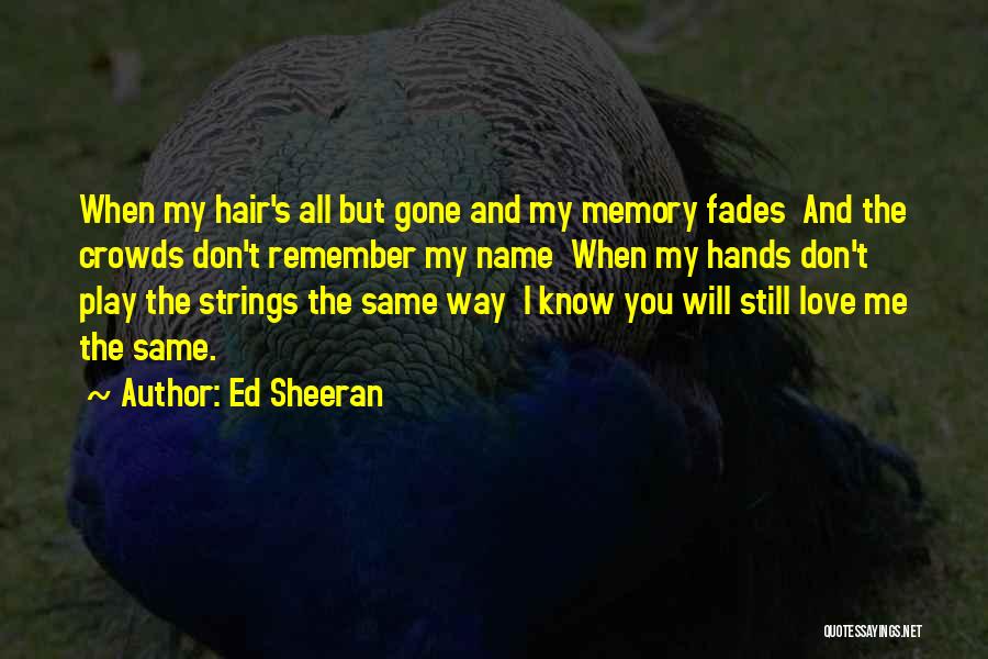 Love Fades Quotes By Ed Sheeran
