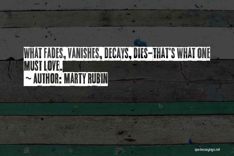 Love Fades Quotes By Marty Rubin