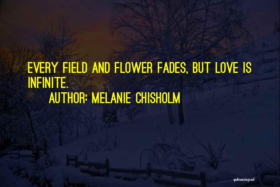 Love Fades Quotes By Melanie Chisholm