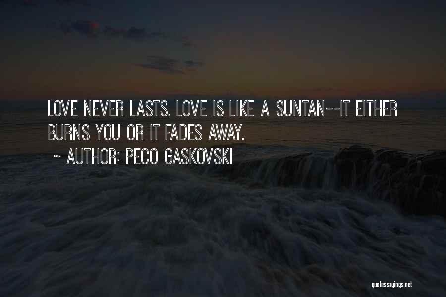 Love Fades Quotes By Peco Gaskovski