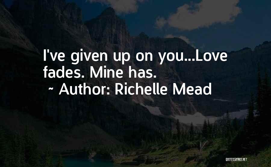 Love Fades Quotes By Richelle Mead