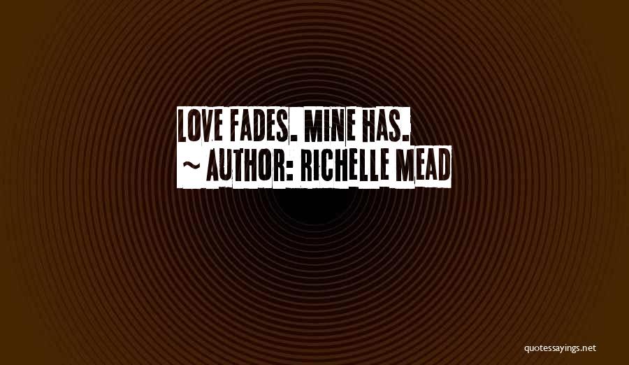 Love Fades Quotes By Richelle Mead