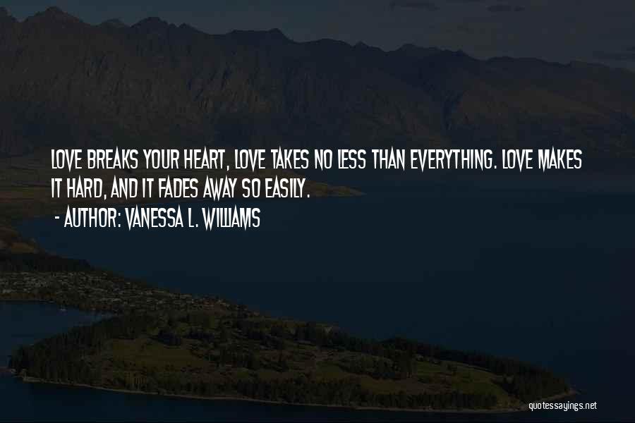 Love Fades Quotes By Vanessa L. Williams
