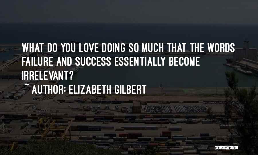 Love Failure And Success Quotes By Elizabeth Gilbert