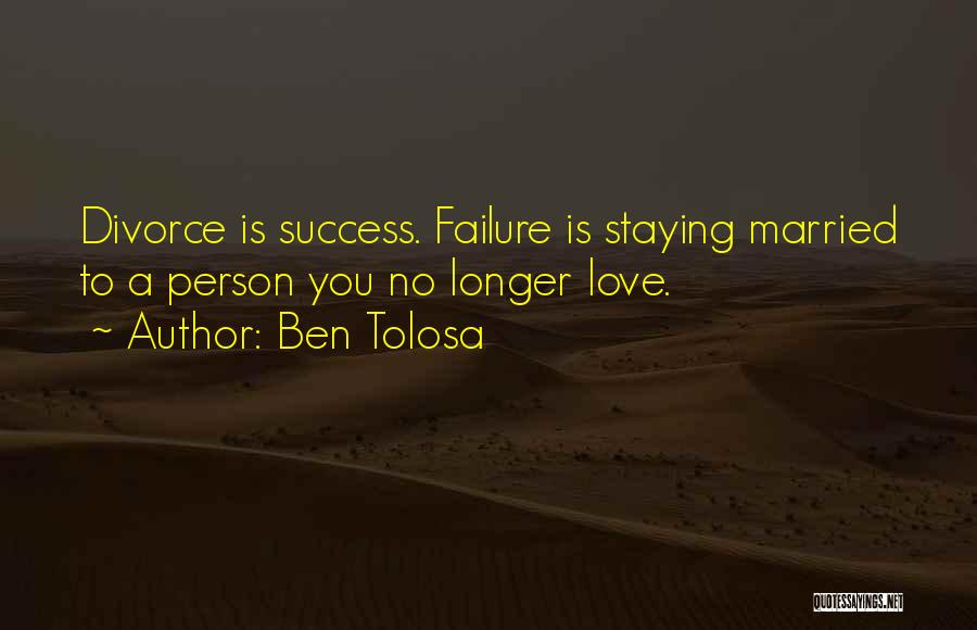 Love Failure Success Quotes By Ben Tolosa