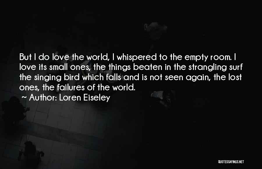 Love Failures Quotes By Loren Eiseley