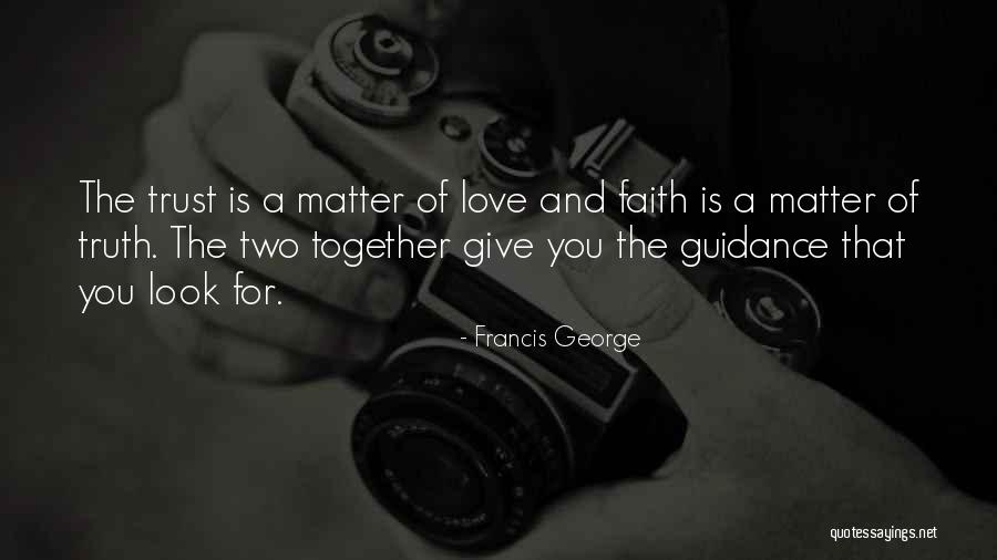 Love Faith And Trust Quotes By Francis George Love Faith And Trust Quotes By Francis George