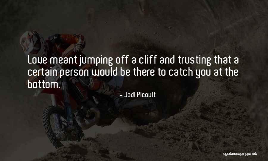 Love Faith And Trust Quotes By Jodi Picoult Love Faith And Trust Quotes By Jodi Picoult