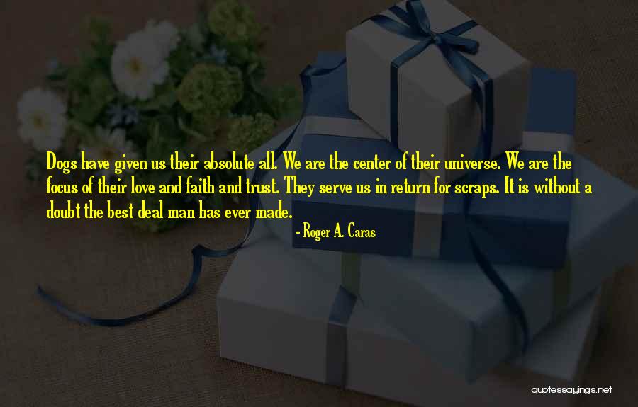 Love Faith And Trust Quotes By Roger A. Caras Love Faith And Trust Quotes By Roger A. Caras