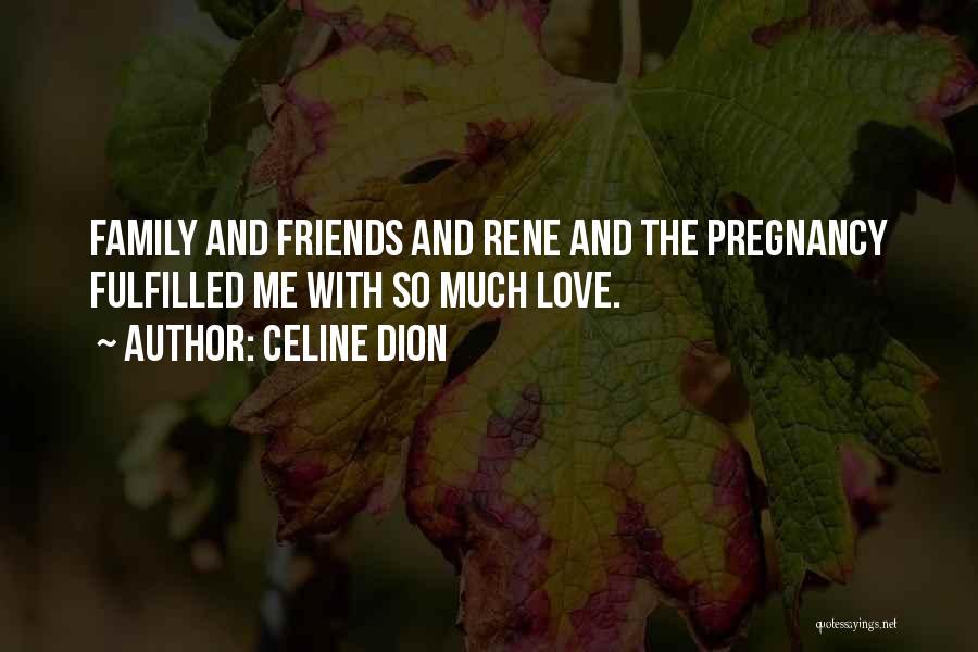 Love Family And Friends Quotes By Celine Dion