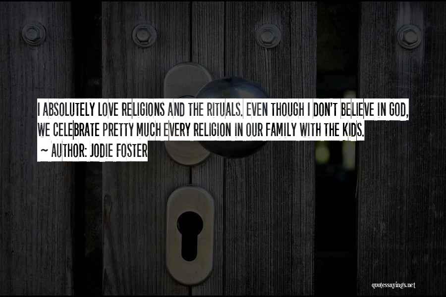 Love Family And God Quotes By Jodie Foster