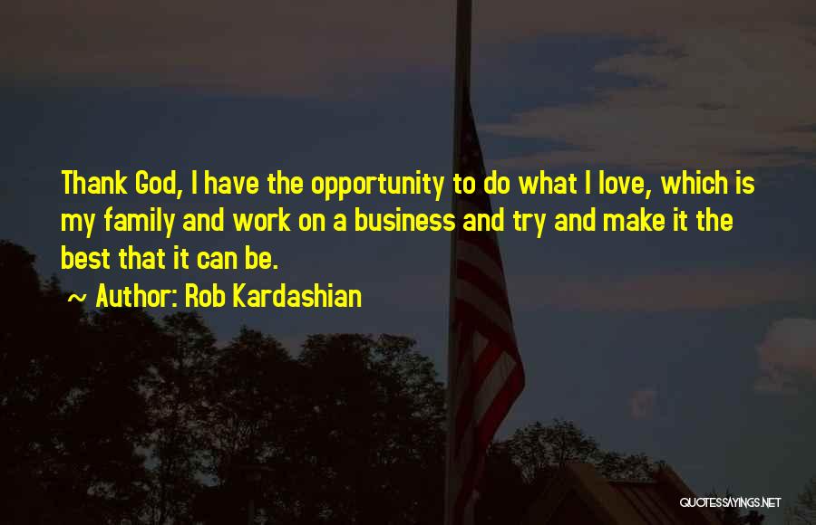 Love Family And God Quotes By Rob Kardashian