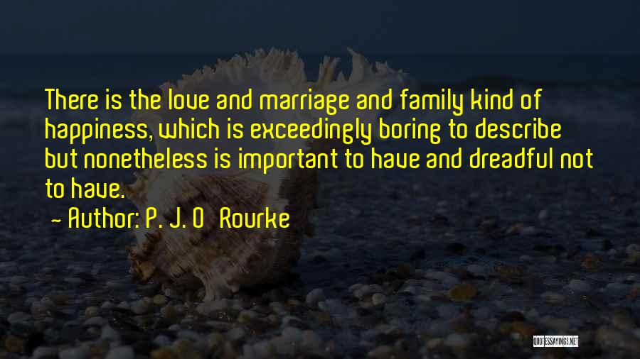 Love Family And Marriage Quotes By P. J. O'Rourke