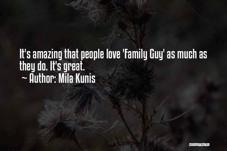 Love Family Guy Quotes By Mila Kunis