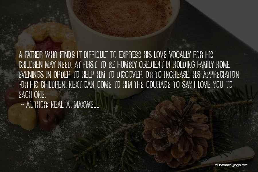 Love Family Home Quotes By Neal A. Maxwell
