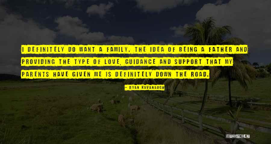 Love Family Support Quotes By Ryan Kavanaugh Love Family Support Quotes By Ryan Kavanaugh
