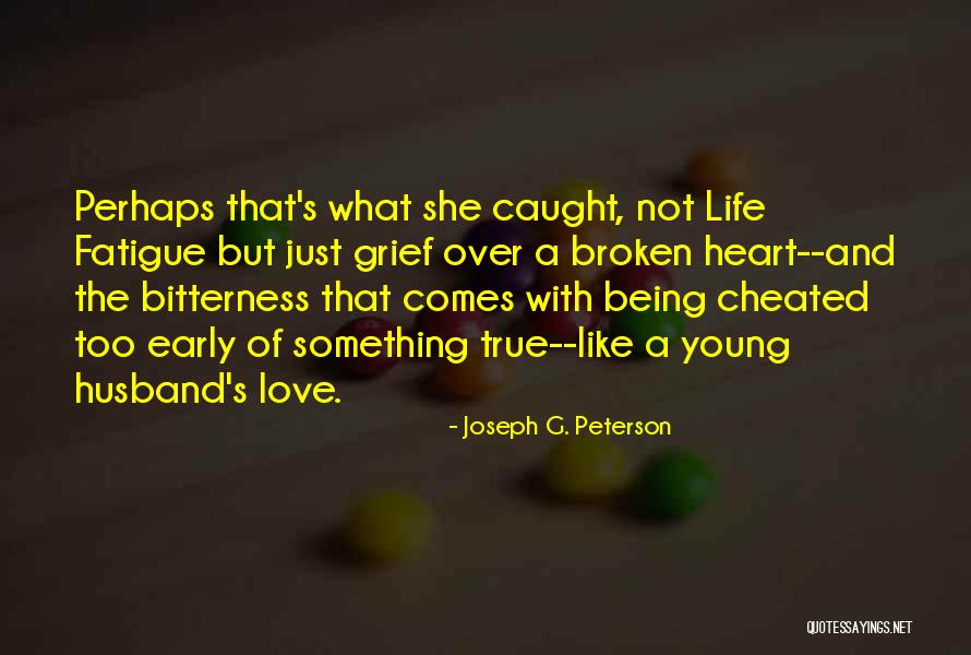 Love Fatigue Quotes By Joseph G. Peterson Love Fatigue Quotes By Joseph G. Peterson