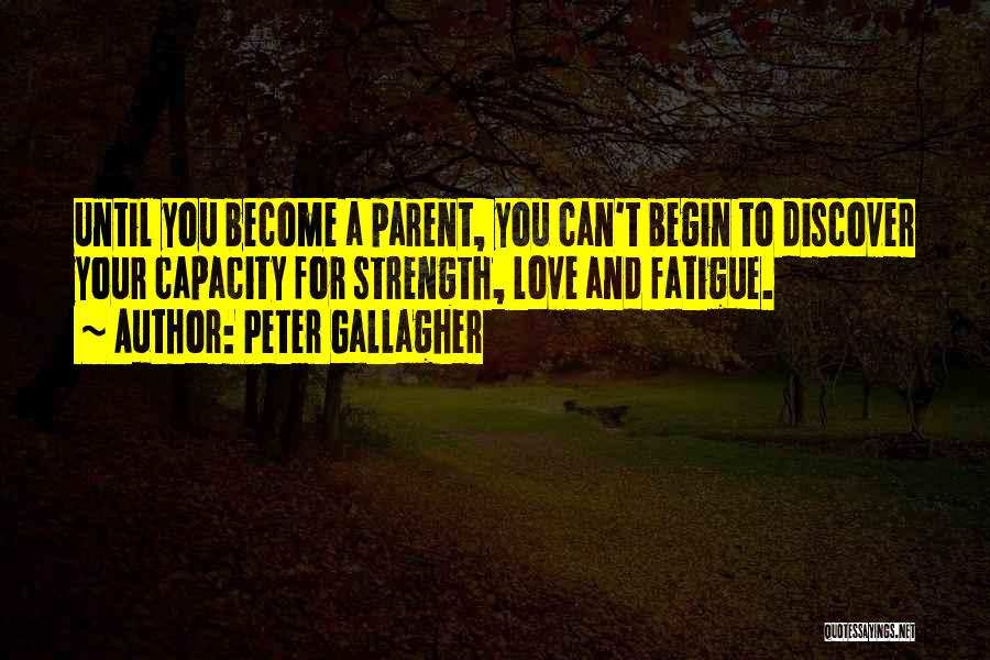 Love Fatigue Quotes By Peter Gallagher