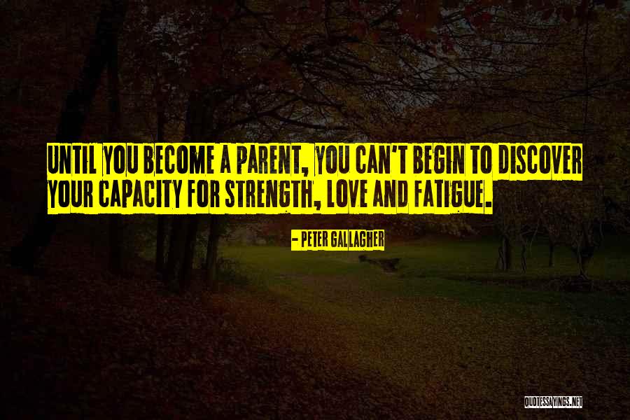 Love Fatigue Quotes By Peter Gallagher