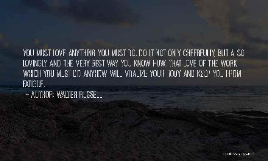 Love Fatigue Quotes By Walter Russell