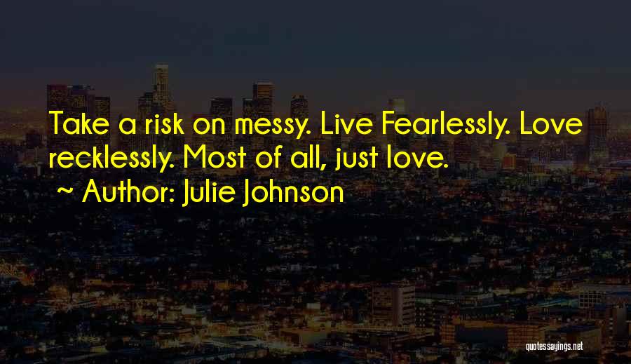 Love Fearlessly Quotes By Julie Johnson