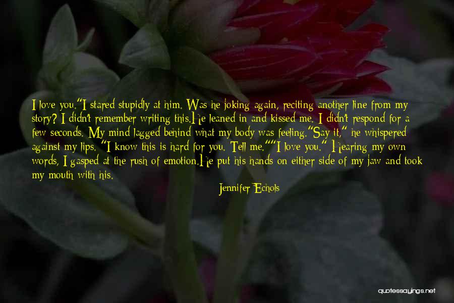 Love Feeling One Line Quotes By Jennifer Echols Love Feeling One Line Quotes By Jennifer Echols