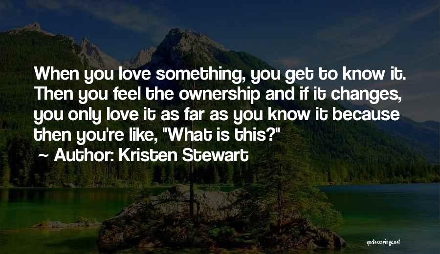Love Feels Like Quotes By Kristen Stewart