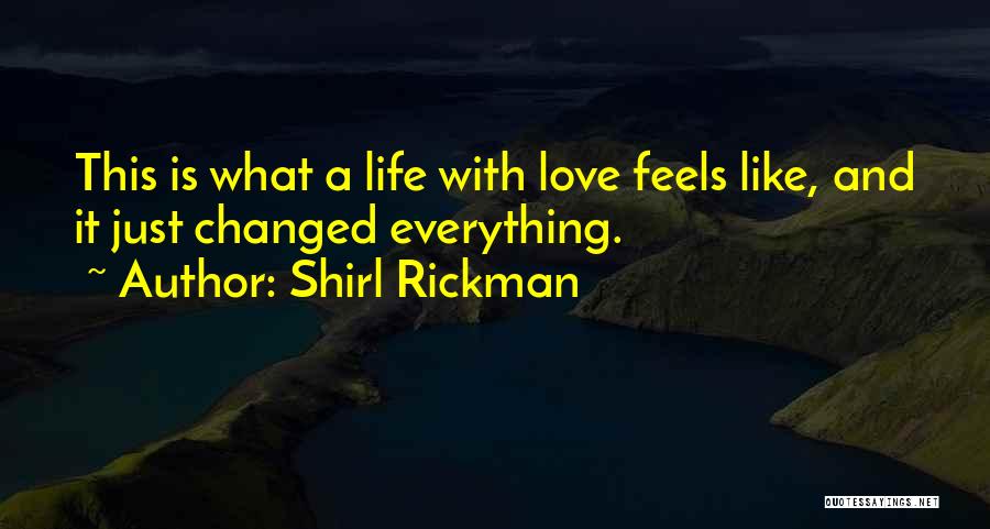 Love Feels Like Quotes By Shirl Rickman