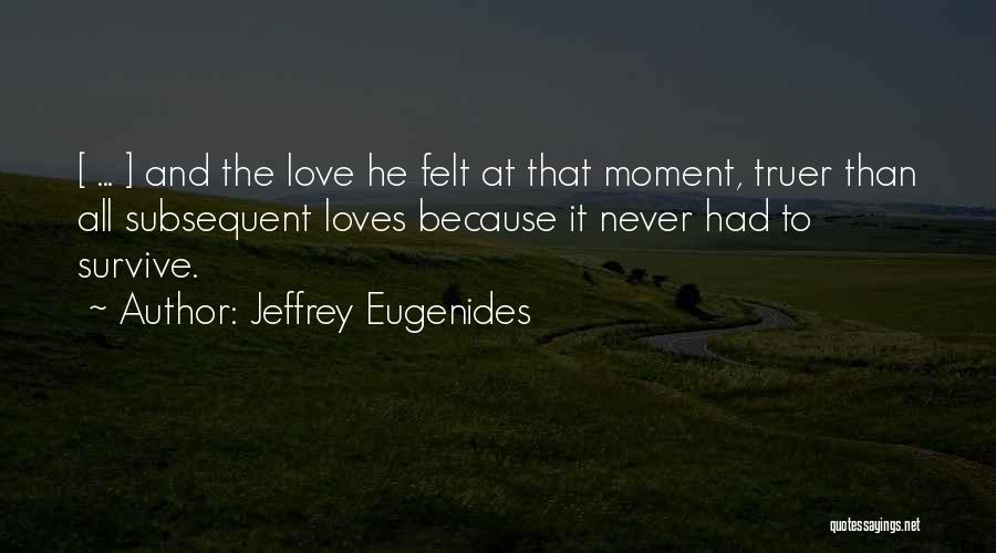 Love Felt Quotes By Jeffrey Eugenides