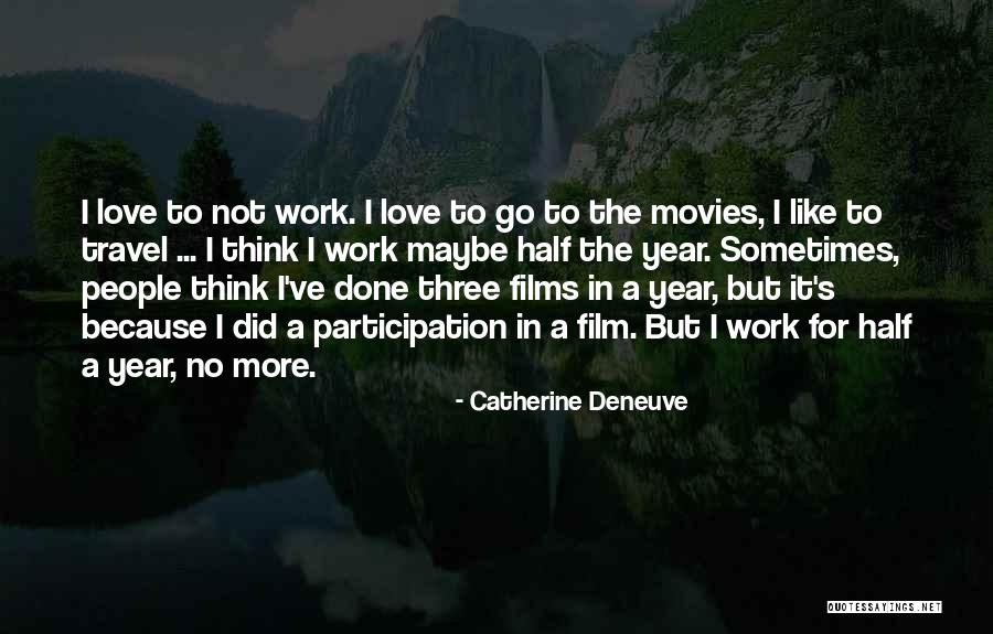 Love Films Quotes By Catherine Deneuve Love Films Quotes By Catherine Deneuve