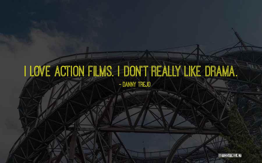 Love Films Quotes By Danny Trejo Love Films Quotes By Danny Trejo