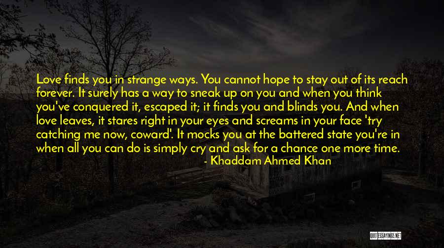 Love Finds Its Way Quotes By Khaddam Ahmed Khan Love Finds Its Way Quotes By Khaddam Ahmed Khan