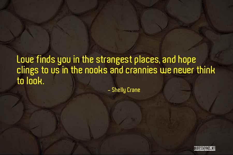 Love Finds Its Way Quotes By Shelly Crane Love Finds Its Way Quotes By Shelly Crane
