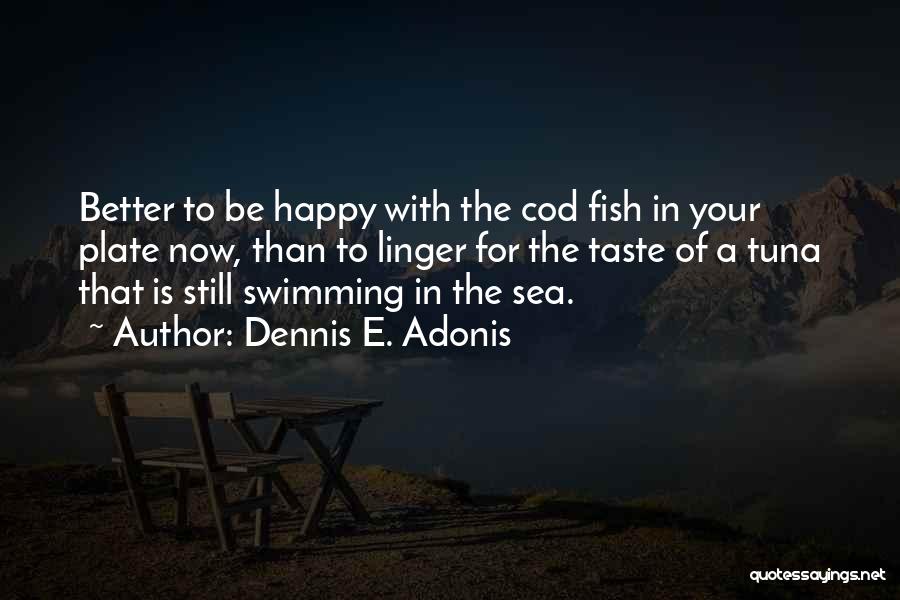 Love Fish In The Sea Quotes By Dennis E. Adonis