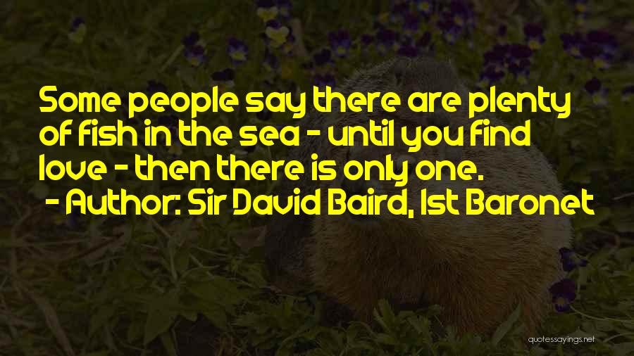 Love Fish In The Sea Quotes By Sir David Baird, 1st Baronet