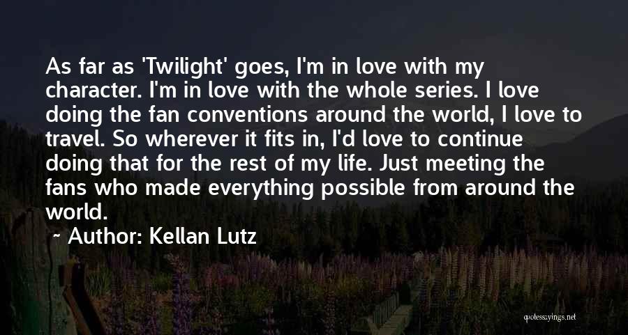 Love Fits Quotes By Kellan Lutz