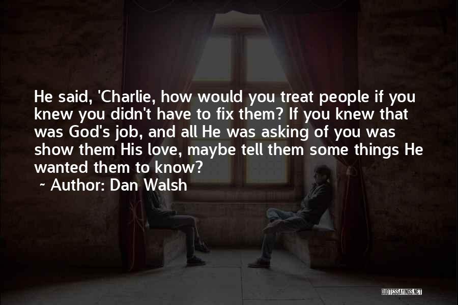 Love Fix Quotes By Dan Walsh