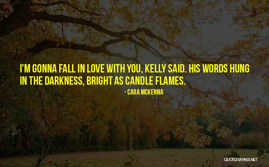 Love Flames Quotes By Cara McKenna Love Flames Quotes By Cara McKenna