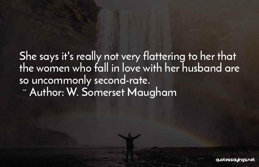 Love Flattering Quotes By W. Somerset Maugham