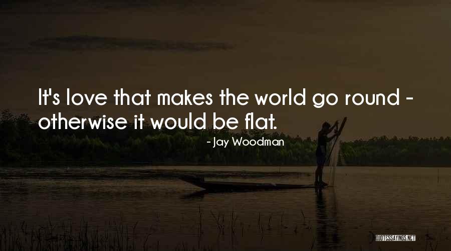 Love Flattery Quotes By Jay Woodman