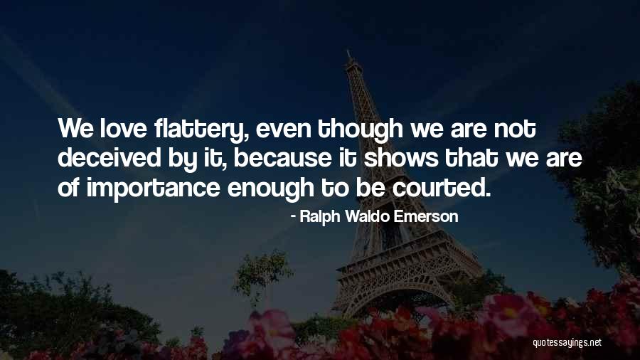 Love Flattery Quotes By Ralph Waldo Emerson