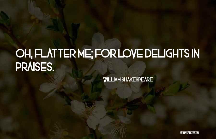 Love Flattery Quotes By William Shakespeare