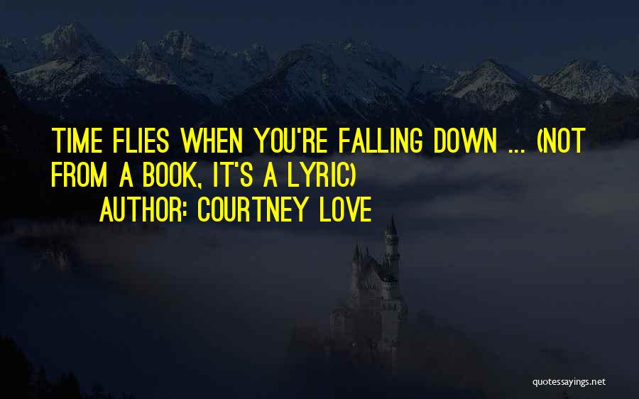 Love Flies Quotes By Courtney Love