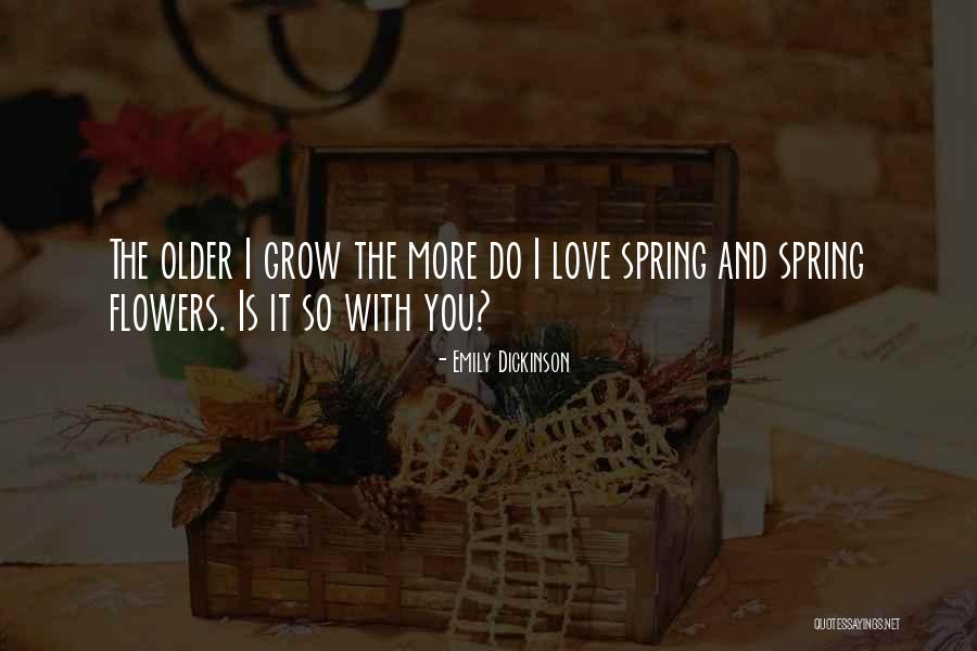 Love Flower Grow Quotes By Emily Dickinson