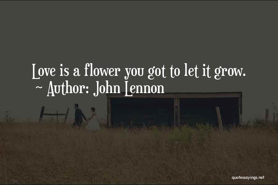 Love Flower Grow Quotes By John Lennon