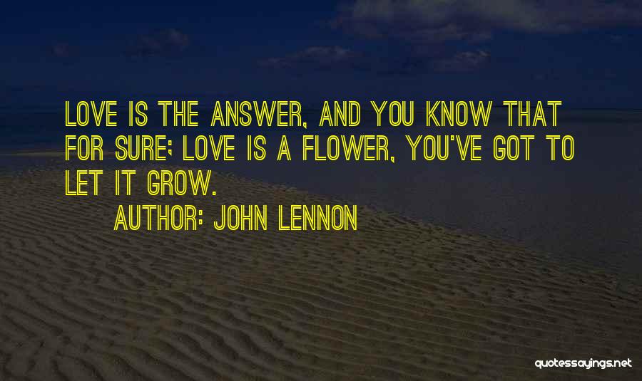 Love Flower Grow Quotes By John Lennon