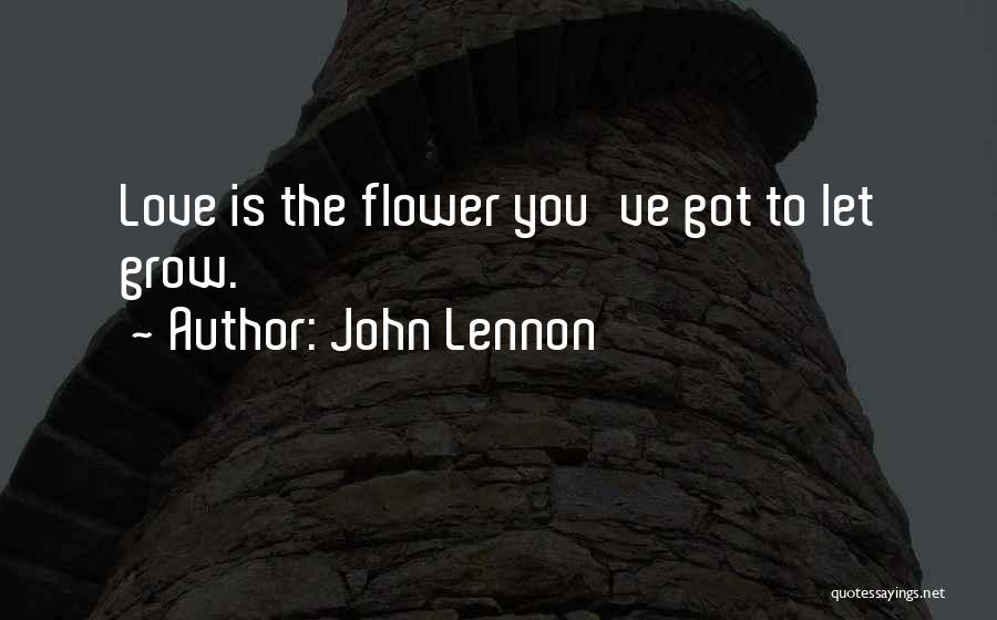 Love Flower Grow Quotes By John Lennon