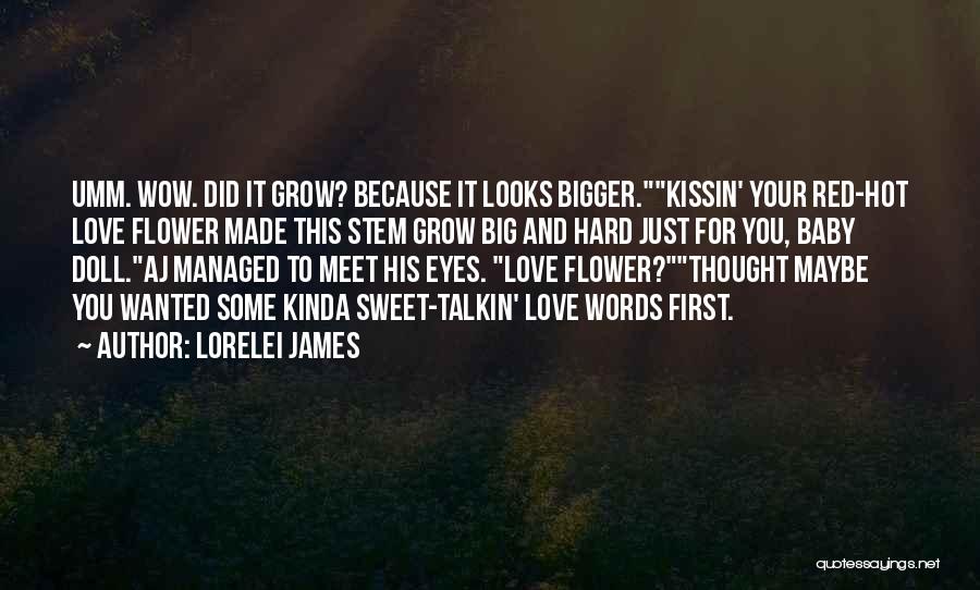 Love Flower Grow Quotes By Lorelei James